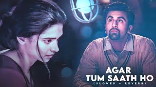 Agar Tum Saath HoSlowed amp Reverb  Arijit Singh Alka Yagnik  Lyrics Irshad Kamil [upl. by Gazo]