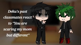 Dekus past classmates react to quotyoure scaring my mom but diffquot Izuku afton au First reaction vid [upl. by Lily]