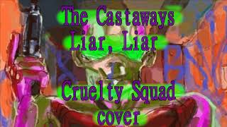 The Castaways  Liar Liar Cruelty Squad cover [upl. by Lambrecht142]