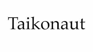 How to Pronounce Taikonaut [upl. by Asinet]