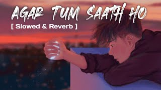 Agar Tum saath ho  Alka yagnik amp Arijit Singh  Tamasha  Slowed amp Reverb [upl. by Ear194]