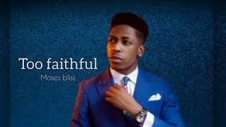 Moses bliss  Too faithful [upl. by Enneite875]