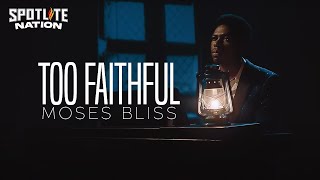 MOSES BLISS  TOO FAITHFUL Official Video [upl. by Olympias]