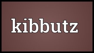 Kibbutz Meaning [upl. by Eelyahs]