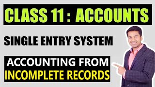 Class 11  ACCOUNTS  SINGLE ENTRY SYSTEM  Accounting From Incomplete records [upl. by Yelsek]