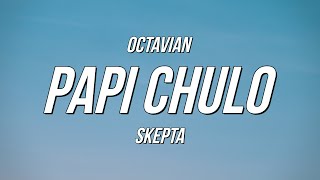 Octavian amp Skepta  Papi Chulo Lyrics [upl. by Jessa162]